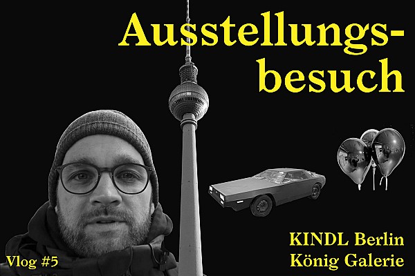 Ausstellungsbesuch in Berlin